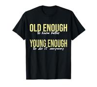 Old enough to know better, smart saying T-Shirt
