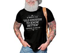 Old Enough to Know Better T-Shirt Top Adult Unisex Funny Fun Childish Black Bold Text Phrase Saying Kick in Middle Aged Mature Grown Up Present Gift Idea (XL, Black Prime)