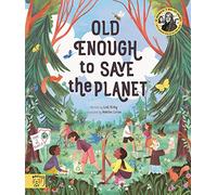 Old Enough to Save the Planet: With a foreword from the leaders of the School Strike for Climate Change: 1 (Changemakers)