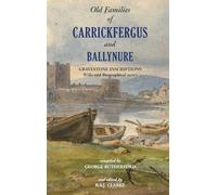 Old Families of Carrickfergus and Ballynure from Gravestone Inscriptions, Wills and Biographical Notes (v.3)