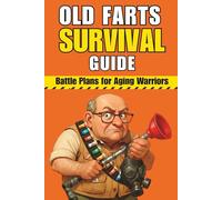Old Farts Survival Guide: The Funniest Gag Gift Book for Older Men, Perfect for Retirement, Birthdays, and Over-the-Hill Laughs (Bin There, Done That)
