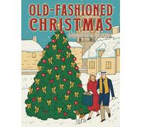 Old Fashioned Christmas Coloring Book: A Nostalgic Journey with Vintage Children, Classic Santa, Winter Villages & Retro Festive Coloring Pages for All Ages Relaxation