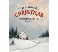 Old-Fashioned Christmas Coloring Book II for Adults: 50 Nostalgic Illustrations for Relaxation and Mindfulness.