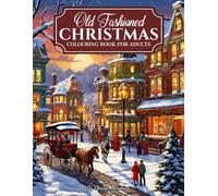 Old Fashioned Christmas: Grayscale Colouring Book for Adults Featuring 50 Merry Christmas Scenes with Santa Claus, Christmas Gifts, Stockings, Trees, and Relaxation