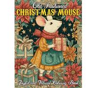 Old-fashioned Christmas Mouse Coloring Book: Charming Yuletide Moments Coloring Pages with Cozy Mouse Families, Classic Decor, and Heartwarming Winter Scenes for All Ages to Celebrate