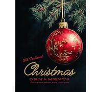 Old Fashioned Christmas Ornaments Coloring Book for Adults: 52 Beautiful Xmas Ornaments on Black Background, Coloring Pages for Cosy Festive Vibes and ... Coloring Books - For your colors to POP!)