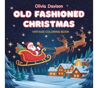 Old Fashioned Christmas: Vintage Coloring Book with Classic Holiday Scenes and Nostalgic Designs