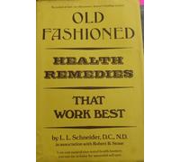 Old-Fashioned Health Remedies That Work Best: Low Cost Natural Time-Tested Health Boosters You Can Use at Home for Successful Self-Care