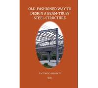 Old-Fashioned Way to Design a Beam-Truss Steel Structure: 1 (Structural Engineering)