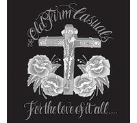 Old Firm Casuals - For The Love Of It All