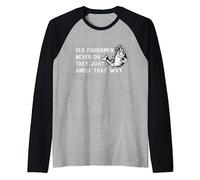 Old Fisherman Never Die They Just Smell That Way - Fishing Raglan Baseball Tee