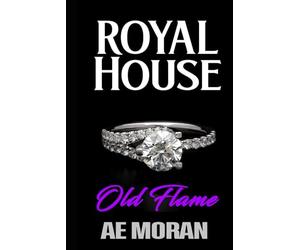 Old Flame: A Steamy Modern Royal Wedding Prince and Princess Enemies to Lovers Contemporary Romance: 5 (Royal House Series)