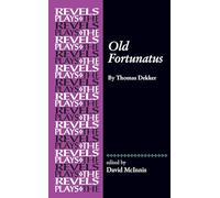 Old Fortunatus: By Thomas Dekker (The Revels Plays)