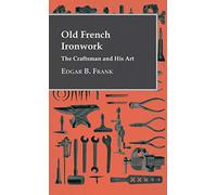 Old French Ironwork - The Craftsman And His Art