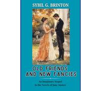Old Friends and New Fancies: An Imaginary Sequel to the Novels of Jane Austen