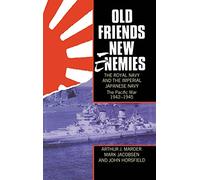 Old Friends, New Enemies. The Royal Navy and the Imperial Japanese Navy: Volume 2: The Pacific War 1942-1945: 002