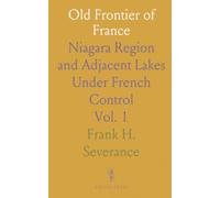 Old Frontier of France: Niagara Region and Adjacent Lakes Under French Control