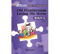 Old Frontiersman Losing His Horse - Rainbow Bridge Graded Chinese Reader, Starter : 150 Vocabulary Words
