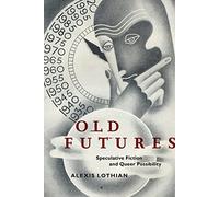 Old Futures: Speculative Fiction and Queer Possibility: 10 (Postmillennial Pop)