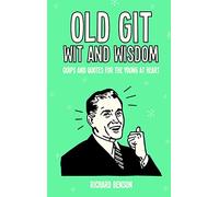 Old Git Wit and Wisdom: Quips and Quotes for the Young at Heart