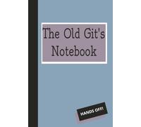 Old Git's Notebook: Fun, humorous gift for The Old Git in your life. Perfect for Birthdays, Christmas, Fathers Day or just to say you care. With 120 ... this gift is sure to be a welcomed gift.