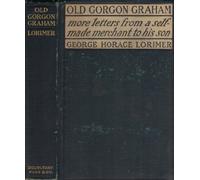 Old Gorgon Graham, More Letters from a Self Made Merchant to His Son