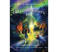 Old Grandmother's Tree: A Collection of French-Canadian Folktales, Volume 1