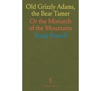 Old Grizzly Adams, the Bear Tamer: Or the Monarch of the Mountains