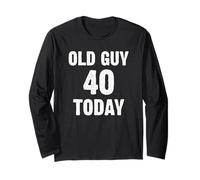 Old Guy 40 Today Funny 40th dad is Forty Years Celebrate Long Sleeve T-Shirt