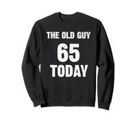 Old Guy 65 Today Funny 65th dad is sixty-five years old Sweatshirt