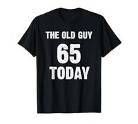 Old Guy 65 Today Funny 65th dad is Sixty-Five Years Old T-Shirt