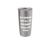 Old Guys Design. Old Enough that All My Childhood Heroes Stainless Steel Insulated Tumbler