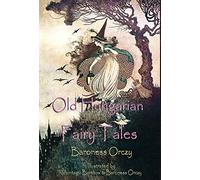 Old Hungarian Fairy Tales: (Illustrated & Unabridged Classic Edition)