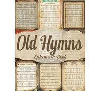 Old Hymns Ephemera Book: Vintage Images of Hymnal Songs for Paper Crafts, Mixed Media, Scrapbooking, Collage Art, Artist Trading Cards, And More