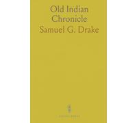 Old Indian Chronicle: Being a Collection of Exceeding Rare Tracts, Written and Published in the Time of King Philip's War