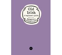 Old Irish: A beginner's guide