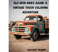 Old Iron Rides Again: A Vintage Truck Coloring Adventure
