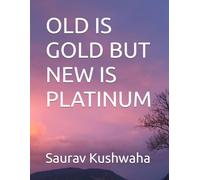 OLD IS GOLD BUT NEW IS PLATINUM