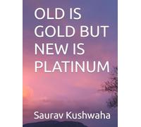OLD IS GOLD BUT NEW IS PLATINUM