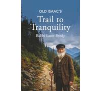 Old Isaac's Trail to Tranquility: Your Personal Guide to Overcoming Anger and Attaining Genuine Inner Peace