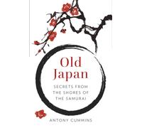 Old Japan : Secrets from the Shores of the Samurai