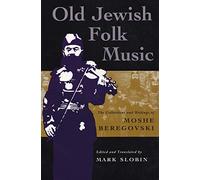 Old Jewish Folk Music: The Collections and Writings of Moshe Beregovski (Judaic Traditions in Literature, Music & Art) (Judaic Traditions in Literature, Music and Art)