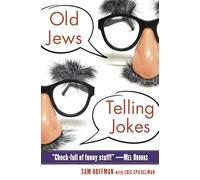 Old Jews Telling Jokes: 5,000 Years of Funny Bits and Not-So-Kosher Laughs