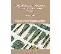 Old Kingdom Copper Tools and Model Tools (Archaeopress Egyptology)