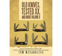 Old Knives, Tested XX, And More Volume II: Case and Case-Related Knives Before 1940: A Guide to Identification and Value, Plus “How to Detect Counterfeits”