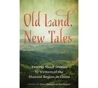 Old Land, New Tales: Twenty Short Stories by Writers of the Shaanxi Region in China