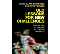 Old Lessons for New Challenges : What the Past Can Teach Us about AI and New Media