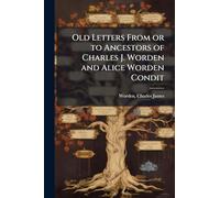 Old Letters From or to Ancestors of Charles J. Worden and Alice Worden Condit