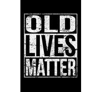 OLD LIVES MATTER: A Journal, Notepad, or Diary to write down your thoughts. - 120 Page - 6x9 - College Ruled Journal - Writing Book, Personal Writing Space, Doodle, Note, Sketchpad