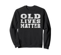 OLD LIVES MATTER active older people retirees seniors happy Sweatshirt